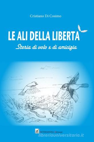 Le ali della libertà di Cristiano Di Cosimo edito da Gambini Editore