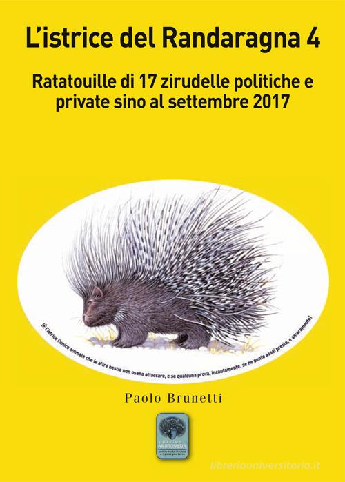 L'istrice del Randaragna. Ratatouille di 17 zirudelle politiche e private sino al settembre 2017 vol.4 di Paolo Brunetti edito da Andromeda