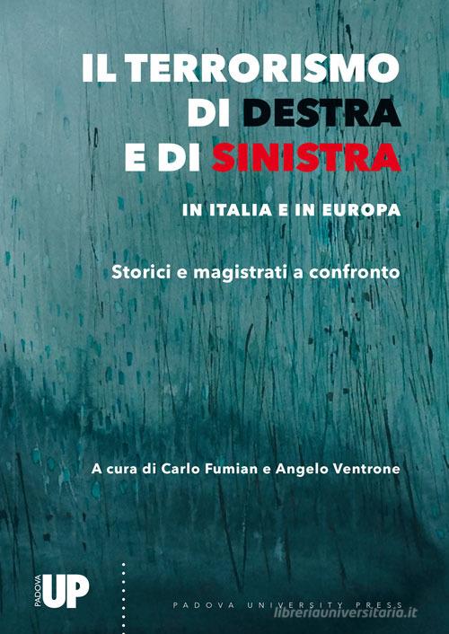 Il terrorismo di destra e di sinistra in Italia e in Europa. Storici e magistrati a confronto edito da Padova University Press