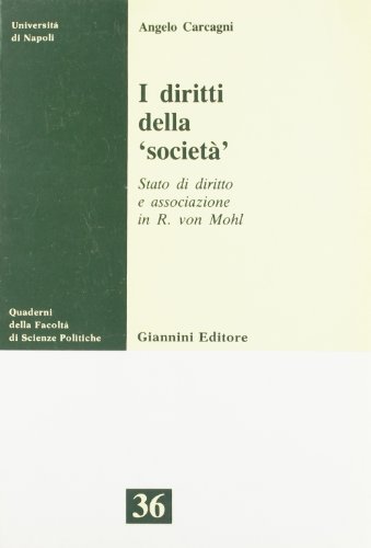 I diritti della società. Stato di diritto e associazione in R. Von Mohl di Angelo Carcagni edito da Giannini Editore