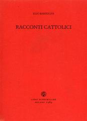 Racconti cattolici di Elio Bartolini edito da Libri Scheiwiller