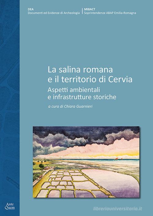 La salina romana e il territorio di Cervia. Aspetti ambientali e infrastrutture storiche edito da Ante Quem