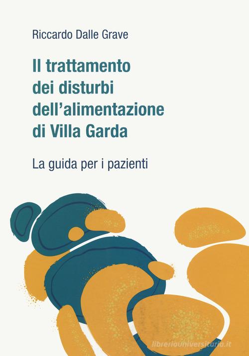 Il trattamento dei disturbi dell'alimentazione di Villa Garda. La guida per i pazienti di Riccardo Dalle Grave edito da Positive Press