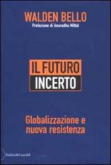 Il futuro incerto. Globalizzazione e nuova resistenza di Walden Bello edito da Dalai Editore