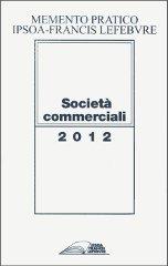 Memento società commerciali 2012 edito da IPSOA-Francis Lefebvre