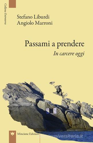 Passami a prendere. In carcere oggi di Angiolo Marroni, Stefano Liburdi edito da Mincione Edizioni
