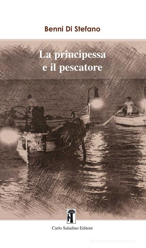 La principessa e il pescatore di Benni Di Stefano edito da Carlo Saladino Editore
