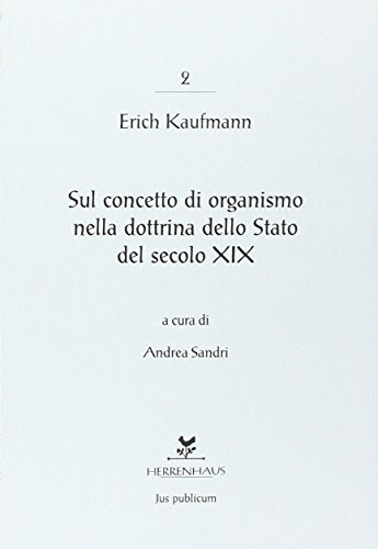 Sul concetto di organismo nella dottrina dello Stato del secolo XIX di Erich Kaufmann edito da Herrenhaus