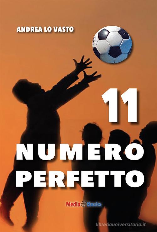 11 Numero perfetto. Calcievolmente di Andrea Lo Vasto edito da Mediabooks