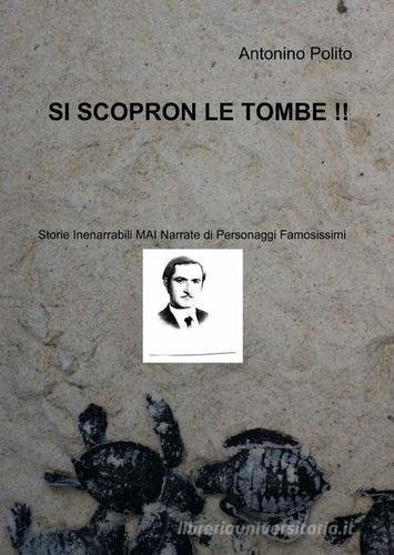 Si scopron le tombe!! di Antonino Polito edito da ilmiolibro self publishing