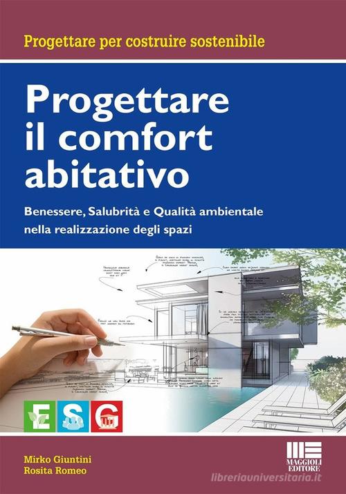 Progettare il comfort abitativo. Benessere, salubrità e qualità ambientale nella realizzazione degli spazi di Mirko Giuntini, Rosita Romeo edito da Maggioli Editore