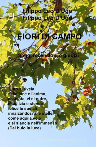 Libro Fiori di campo. Saggi, recensioni e giudizi di Filippo Leo D'Ugo La community di ilmiolibro.it di ilmiolibro self publishing