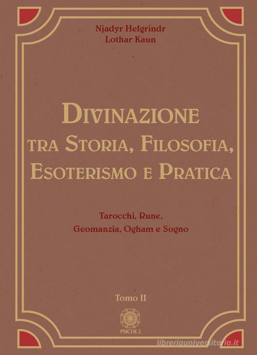 Divinazione. Tra storia, filosofia, esoterismo e pratica vol. 2 di Njadyr Helgrindr, Lothar Kaun edito da Psiche 2