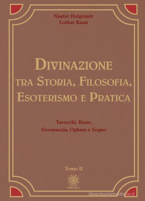 Divinazione. Tra storia, filosofia, esoterismo e pratica vol.2 di Njadyr Helgrindr, Lothar Kaun edito da Psiche 2