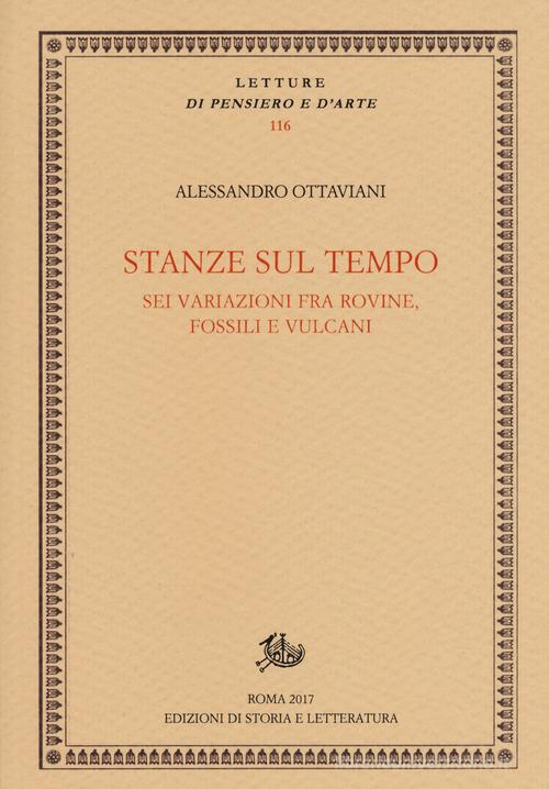 Stanze sul tempo. Sei variazioni tra rovine, fossili e vulcani di Alessandro Ottaviani edito da Storia e Letteratura