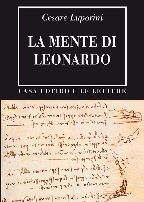 La mente di Leonardo di Cesare Luporini edito da Le Lettere