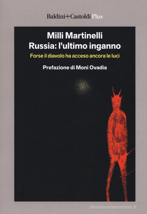 Russia: l'ultimo inganno. Forse il diavolo ha acceso ancora le luci di Milli Martinelli edito da Baldini + Castoldi