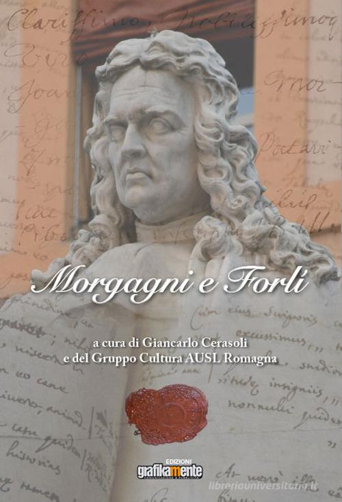 Morgagni e Forlì. Nuova ediz. edito da Grafikamente