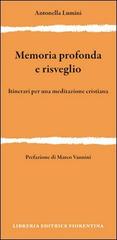 Memoria profonda e risveglio. Itinerari per una meditazione cristiana di Antonella Lumini edito da Libreria Editrice Fiorentina