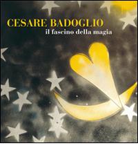 Cesare Badoglio il fascino della magia edito da Nexo