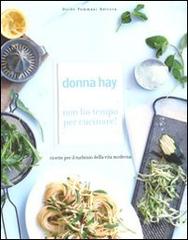 Non ho tempo per cucinare! Ricette per il turbinio della vita moderna di Donna Hay edito da Guido Tommasi Editore-Datanova