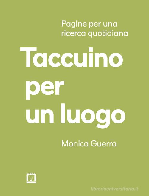 Taccuino per un luogo. Pagine per una ricerca quotidiana di Monica Guerra edito da Corraini