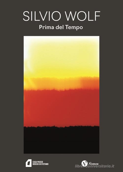 Silvio Wolf. Prima del tempo. Nuova ediz. edito da Nomos Edizioni