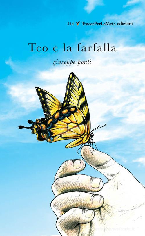 Teo e la farfalla di Giuseppe Ponti edito da Ass. Cult. TraccePerLaMeta