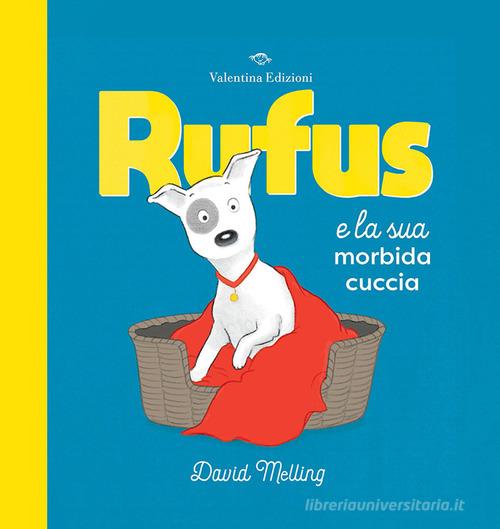 Rufus e la sua morbida cuccia. Ediz. a colori di David Melling edito da Valentina Edizioni
