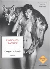 Il regno animale di Francesco Bianconi edito da Mondadori