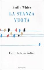 La stanza vuota. Uscire dalla solitudine di Emily White edito da Mondadori