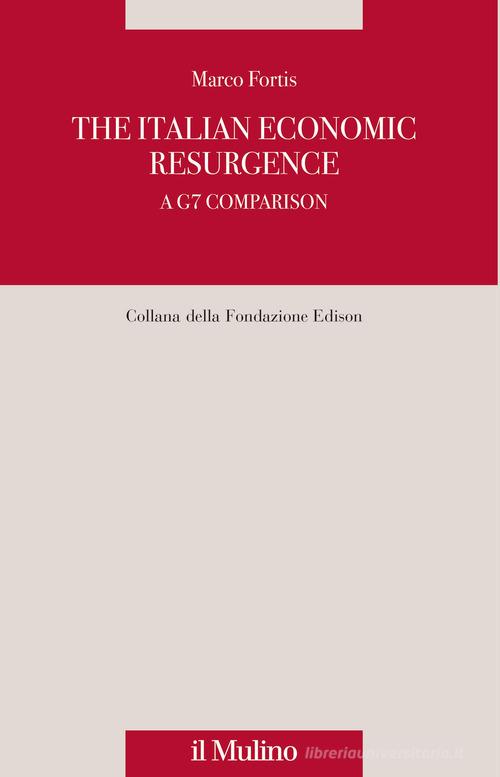 The italian economic resurgence. A G7 comparison di Marco Fortis edito da Il Mulino