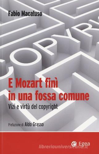 E Mozart finì in una fossa comune. Vizi e virtù del copyright di Fabio Macaluso edito da EGEA