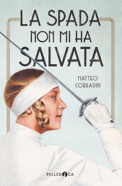 La spada non mi ha salvata di Matteo Corradini edito da Pelledoca Editore