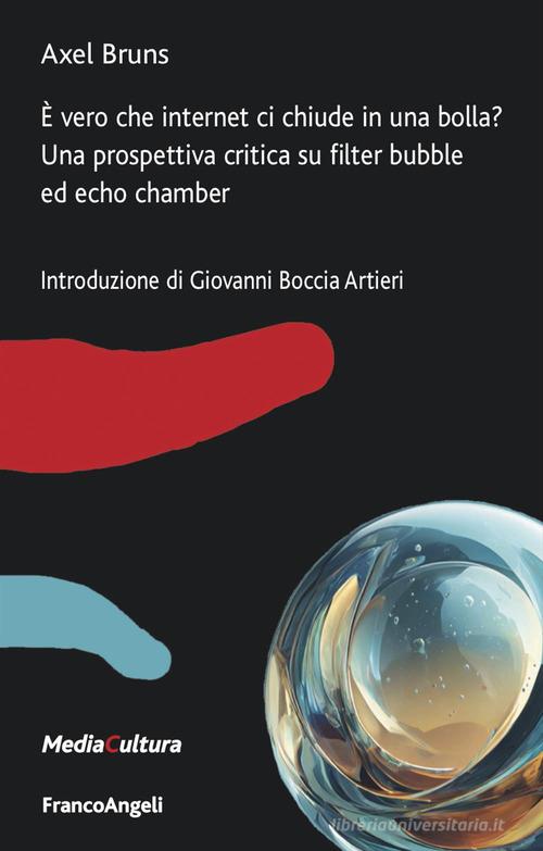È vero che internet ci chiude in una bolla? Una prospettiva critica su filter bubble ed echo chamber di Axel Bruns edito da Franco Angeli