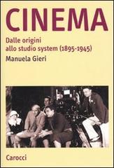 Cinema. Dalle origini allo studio system (1895-1945) di Manuela Gieri edito da Carocci