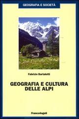 Geografia e cultura delle Alpi di Fabrizio Bartaletti edito da Franco Angeli