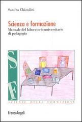 Scienza e formazione. Manuale del laboratorio universitario di pedagogia di Sandra Chistolini edito da Franco Angeli