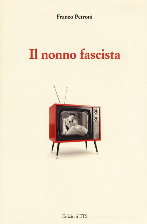 Il nonno fascista di Franco Petroni edito da Edizioni ETS
