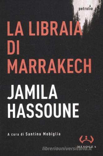 La libraia di Marrakech di Jamila Hassoune edito da Mesogea