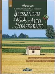 Alessandria, Acqui e l'Alto Monferrato. Piemonte: il territorio, la cucina, le tradizioni vol.6 edito da Bonechi