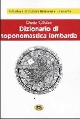 Dizionario di toponomastica lombarda [1931] di Dante Olivieri edito da Lampi di Stampa