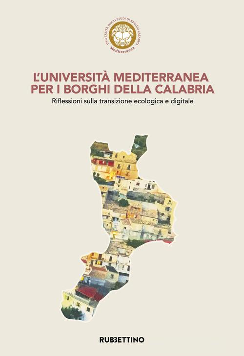 L' Università Mediterranea per i borghi della Calabria. Riflessioni sulla transizione ecologica e digitale edito da Rubbettino