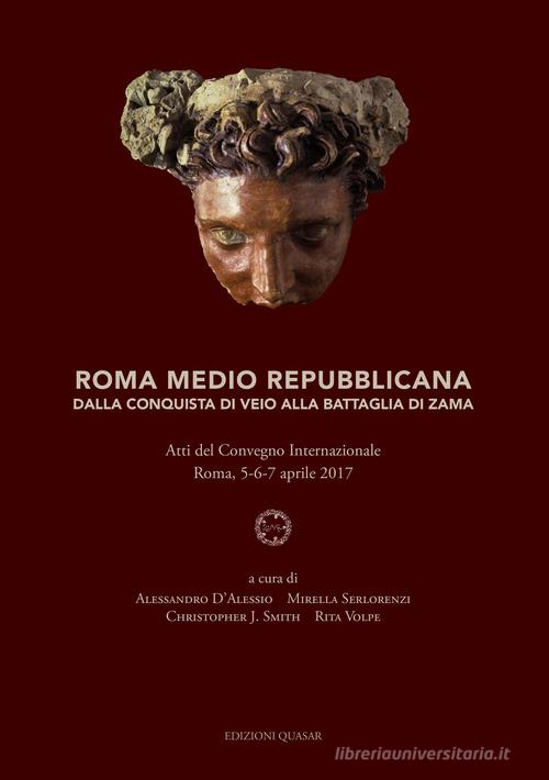 Roma medio repubblicana. Dalla conquista di Veio alla battaglia di Zama. Atti del Convegno Internazionale (Roma, 5-6-7 aprile 2017). Ediz. italiana e inglese edito da Quasar
