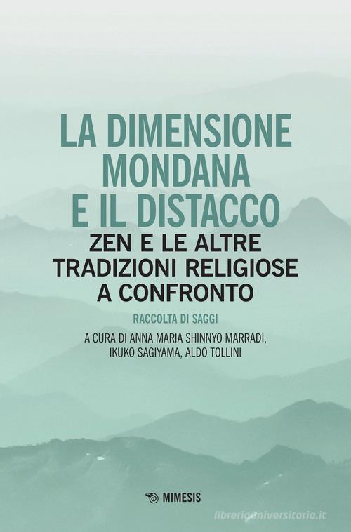 La dimensione mondana e il distacco. Zen e le altre tradizioni religiose a confronto edito da Mimesis