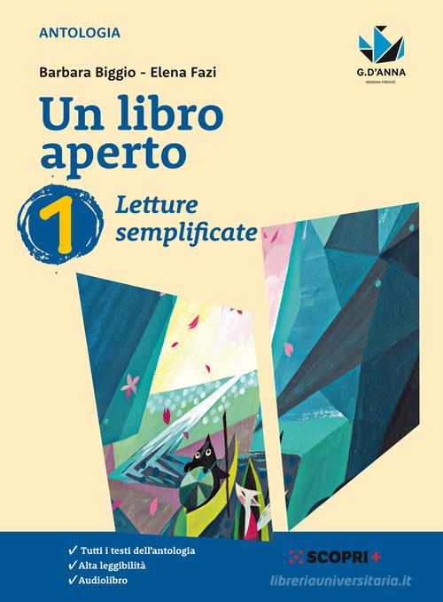 Un libro aperto. Cercarsi, trovarsi, costruirsi leggendo. Letture semplificate. Per la Scuola media. Con e-book. Con espansione online vol.1 di Barbara Biggio, Elena Fazi edito da D'Anna