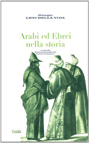 Arabi ed Ebrei nella storia di Giorgio Levi Della Vida edito da Guida