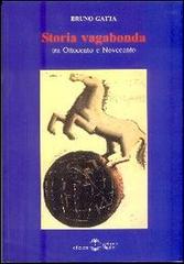 Storia vagabonda. Tra Ottocento e Novecento di Bruno Gatta edito da Settimo Sigillo-Europa Lib. Ed