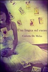Una lingua sul cuore di Carlotta De Melas edito da Giraldi Editore
