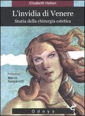 L' invidia di Venere. Storia della chirurgia estetica di Elizabeth Haiken edito da Odoya